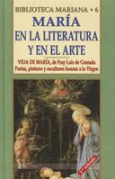 Maria En la Literatura Y El Arte: Vida de Maria (Fray Luis de Granada). Poetas, pintores y esculturas honran a la Virgen 8484072681 Book Cover