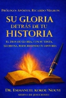 SU GLORIA DETRAS DE TU HISTORIA: EL DIOS DE GLORIA, CON SU TINTA GLORIOSA,REESCRIBIENDO TU HISTORIA (Spanish Edition) B0GDM512QX Book Cover