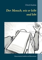 Der Mensch, wie er leibt und lebt: Humoristische Gedichte mit Illustrationen 3753496030 Book Cover