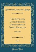 LIV-Esth-Und Curl�ndisches Urkundenbuch Nebst Regesten, Vol. 2: 1301-1367 (Classic Reprint) 0332726118 Book Cover