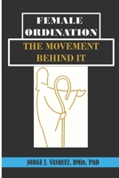 Female Ordination: The Movement Behind It B09TT7S5VX Book Cover