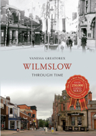 Wilmslow Through Time. by Vanessa Greatorex 1445608685 Book Cover