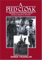 A Pied Cloak: Memoirs of a Colonial Police Officer (Special Branch):  Kenya, 1953-66, Bahrain, 1967-71, Lesotho, 1971-75, Botswana, 1976-81 1857562941 Book Cover