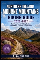 NORTHERN IRELAND MOURNE MOUNTAINS HIKING GUIDE 2026–2027: Trail Maps, Scenic Walking Routes, Summit Hikes, Local Tips & Trip Planning (Trail Navigator Guides) B0HDQ2XJVY Book Cover
