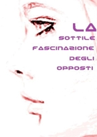 La sottile fascinazione degli opposti 1291666176 Book Cover