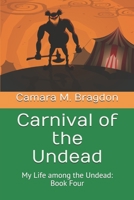 Carnival of the Undead: My Life among the Undead: Book Four 1466318082 Book Cover