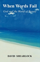 When Words Fail: God & the World of Beauty 1853111317 Book Cover