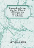 Proceedings Before the Sheriff Court of Glasgow and Circuit Court of Justiciary 5518752253 Book Cover