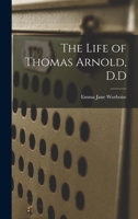 The Life of Thomas Arnold, D.D. 1104916916 Book Cover