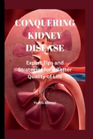 Conquering Kidney Disease: Expert Tips and Strategies for a Better Quality of Life B0BRYWHZL3 Book Cover