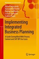 Implementing Integrated Business Planning: A Guide Exemplified with Process Context and SAP IBP Use Cases 3030079325 Book Cover