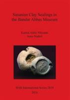 Sasanian Clay Sealings in the Bandar Abbas Museum 1407314874 Book Cover