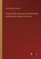 Vorgeschichte, Gründung und Entwickelung des Römischen Staats in Umrissen 3368608606 Book Cover