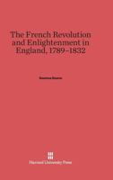 The French Revolution and Enlightenment in England, 1789-1832 0674419146 Book Cover