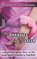 Fantasies in Fetish: a sexy collection of bondage, femdom, and other naughty vignettes B08QB9HQ3K Book Cover