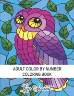 Adult Color By Number Coloring Book: Stress Relieving Design and Relaxing Coloring Pages B08TRLB1J4 Book Cover