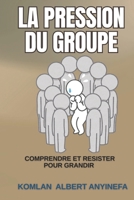 LA PRESSION DU GROUPE: Comprendre et Résister pour Grandir (French Edition) B0GK27GX3D Book Cover