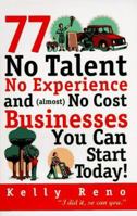 77 No Talent, No Experience, and (almost) No Cost Businesses You Can Start Today 0761502467 Book Cover