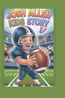 JOSH ALLEN KIDS STORY: How He Became the Best in football ball B0DQDH55T4 Book Cover