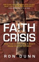 Faith Crisis: What Faith Is and Why It Doesn't Always Do What You Want 0781444977 Book Cover