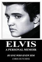 Elvis A Personal Memoir 0993356672 Book Cover