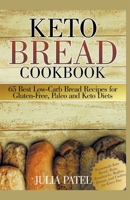Keto Bread Cookbook: 65 Best Low-Carb Bread Recipes for Gluten-Free, Paleo and Keto Diets: Homemade Keto Bread, Buns, Breadsticks, Muffins, Donuts, and Cookies for Every Day 1393850766 Book Cover