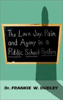 The Love, Joy, Pain, and Agony in a Public School System 0759682100 Book Cover