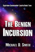 The Benign Incursion B0GCF3MW3M Book Cover