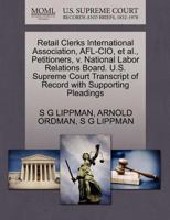 Retail Clerks International Association, AFL-CIO, et al., Petitioners, v. National Labor Relations Board. U.S. Supreme Court Transcript of Record with Supporting Pleadings 1270536656 Book Cover