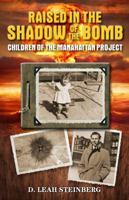 Raised in the Shadow of the Bomb: Children of the Manhattan Project 0998300608 Book Cover