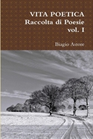 Vita Poetica: raccolta di poesie - vol. I 1978096216 Book Cover