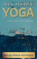 Alchemy of Yoga: Living yoga off the mat 0692784438 Book Cover