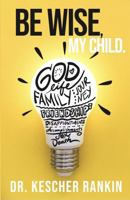 Be Wise, My Child 0578909944 Book Cover