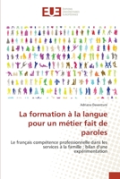 La formation à la langue pour un métier fait de paroles: Le français compétence professionnelle dans les services à la famille : bilan d'une expérimentation 3841679994 Book Cover