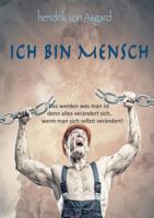 Ich bin Mensch: Das werden was man ist denn alles verändert sich, wenn man sich selbst verändert! 373921483X Book Cover