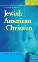 Memoir of a Jewish American Christian: Vol. 1 1482671875 Book Cover