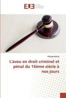 L'aveu en droit criminel et pénal du 16ème siècle à nos jours 6138450426 Book Cover