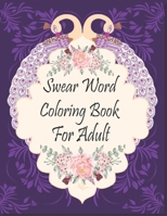 Swear Word Coloring Book For Adult: Motivational and Inspirational Swear Word Coloring Book for Adults: 50 Funny Color Pages for Stress Relief and Relaxation B09BGM117X Book Cover