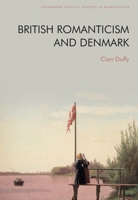 British Romanticism and Denmark 1474498221 Book Cover