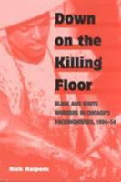 Down on the Killing Floor: Black and White Workers in Chicago's Packinghouses, 1904-54 (Working Class in American History) 0252066332 Book Cover