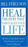 Heal The Hurt That Sabotages Your Life 1878410369 Book Cover