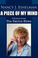 Nancy Eshelman: A Piece of My Mind:  Columns from The Patriot-News 1434309851 Book Cover
