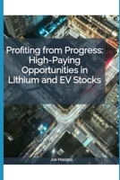 Profiting from Progress: High-Paying Opportunities in Lithium and EV Stocks B0DS27G1WG Book Cover