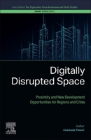Digitally Disrupted Space: Proximity and New Development Opportunities for Regions and Cities (Smart Cities) 0443141509 Book Cover