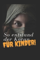 Die Entstehungsgeschichte des Koran =>> FÜR KINDER: farbenfrohe Geschichte zum Koran B0CDNFGRXV Book Cover
