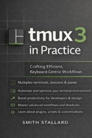 tmux 3 in Practice: Crafting Efficient, Keyboard-Centric Workflows B0GTZZC1C8 Book Cover