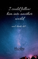 I could follow him into another world: and i did... B0CJRTRJ6B Book Cover