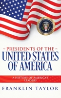 Presidents of the United States of America : A History of America's Leaders 1734856319 Book Cover