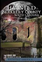 Ghosts of Berkeley County, South Carolina (Haunted America) 1609494172 Book Cover