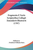 Fragmenta E Variis Scriptoribus Collegit Emendavit Illustravit (1787) 1104750511 Book Cover